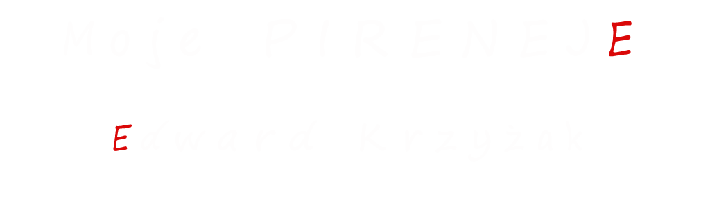 Moje Pireneje i inne Górki i Dolinki- Edward Krzyżak