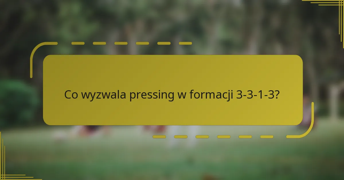 Co wyzwala pressing w formacji 3-3-1-3?