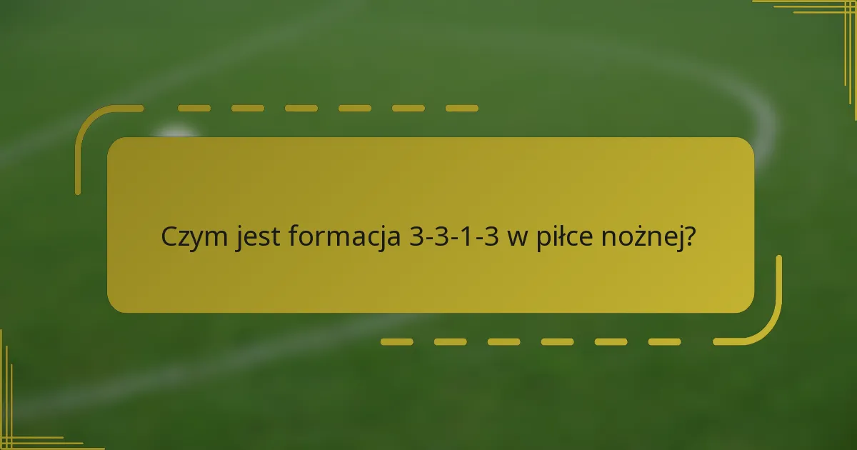 Czym jest formacja 3-3-1-3 w piłce nożnej?