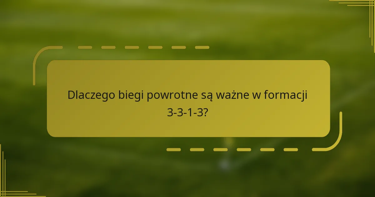 Dlaczego biegi powrotne są ważne w formacji 3-3-1-3?