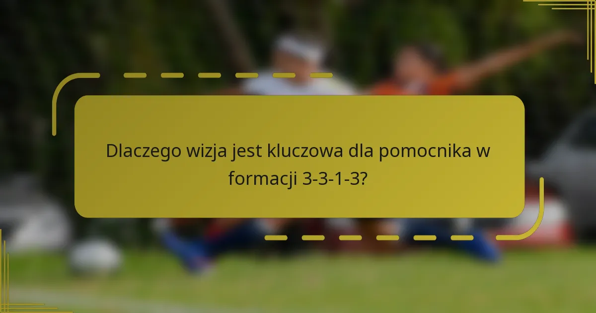 Dlaczego wizja jest kluczowa dla pomocnika w formacji 3-3-1-3?