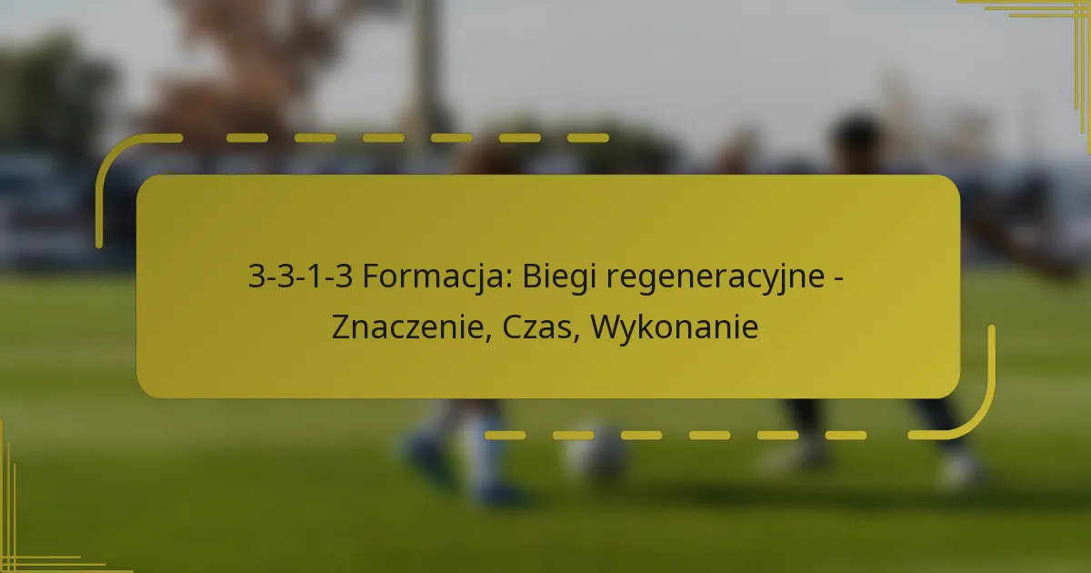 3-3-1-3 Formacja: Biegi regeneracyjne – Znaczenie, Czas, Wykonanie