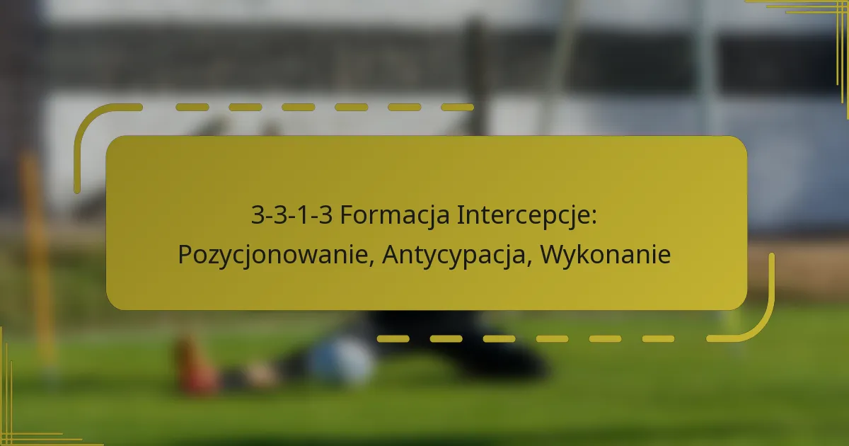 3-3-1-3 Formacja Intercepcje: Pozycjonowanie, Antycypacja, Wykonanie