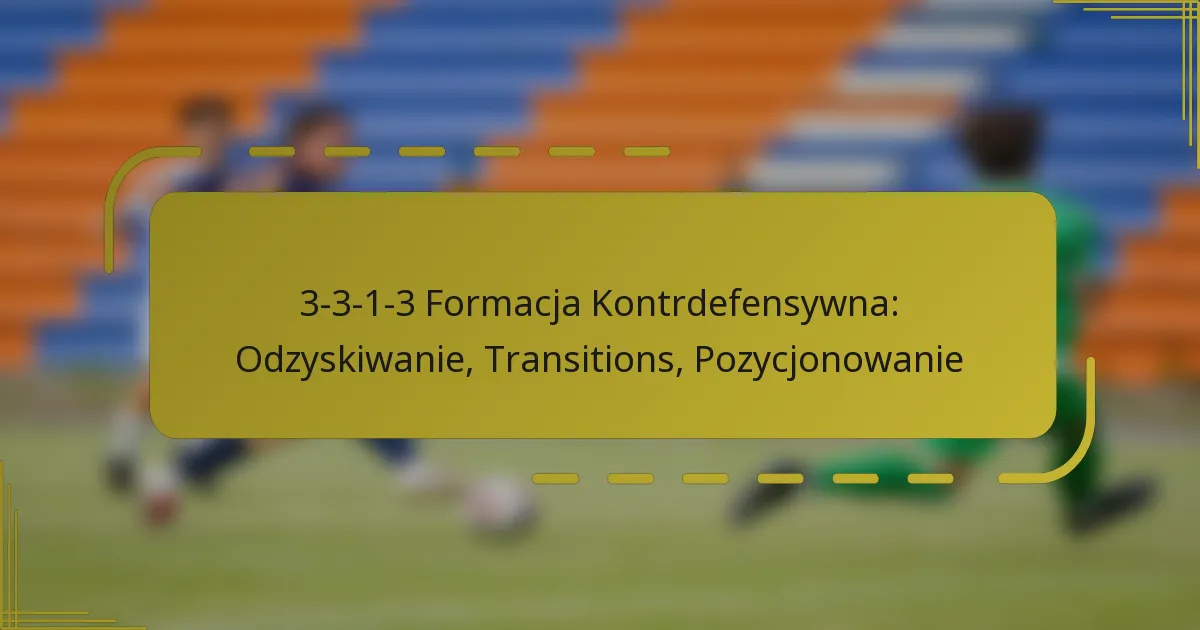 3-3-1-3 Formacja Kontrdefensywna: Odzyskiwanie, Transitions, Pozycjonowanie