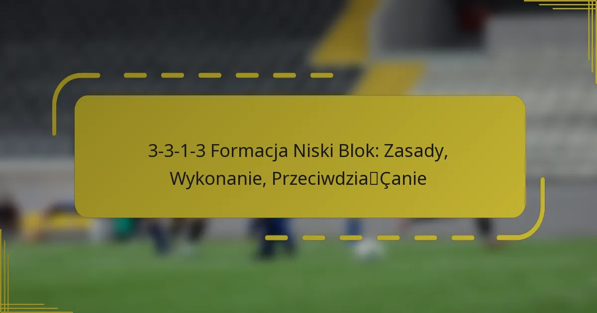3-3-1-3 Formacja Niski Blok: Zasady, Wykonanie, Przeciwdziałanie