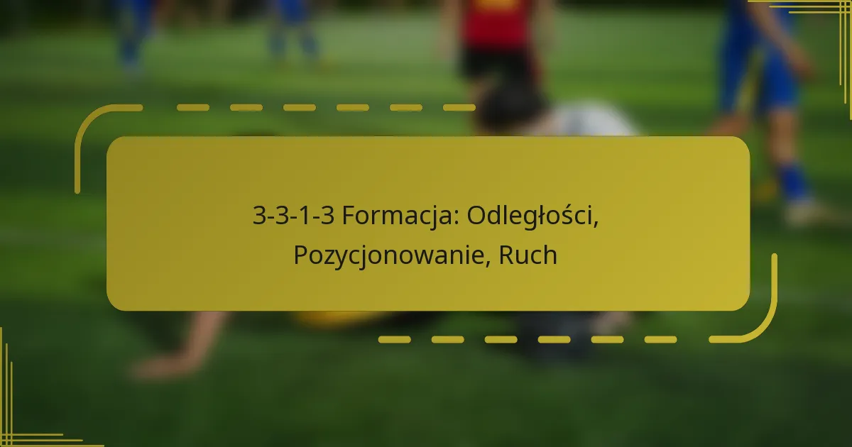 3-3-1-3 Formacja: Odległości, Pozycjonowanie, Ruch