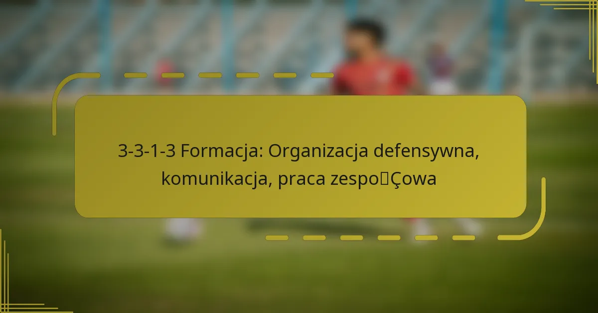 3-3-1-3 Formacja: Organizacja defensywna, komunikacja, praca zespołowa