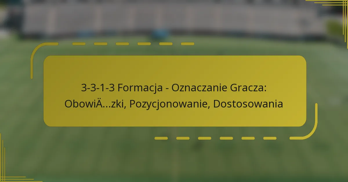 3-3-1-3 Formacja – Oznaczanie Gracza: Obowiązki, Pozycjonowanie, Dostosowania