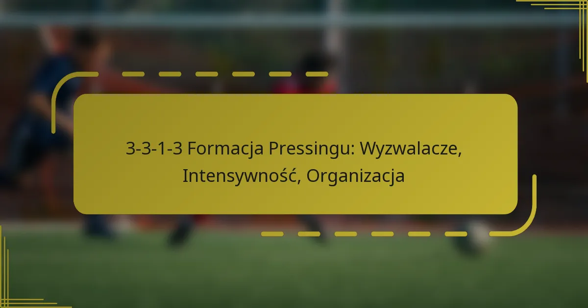 3-3-1-3 Formacja Pressingu: Wyzwalacze, Intensywność, Organizacja