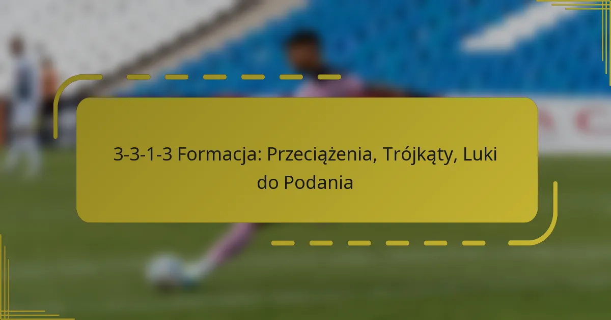 3-3-1-3 Formacja: Przeciążenia, Trójkąty, Luki do Podania