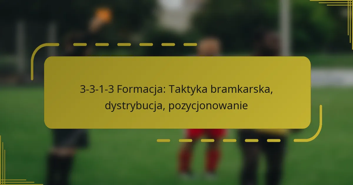 3-3-1-3 Formacja: Taktyka bramkarska, dystrybucja, pozycjonowanie