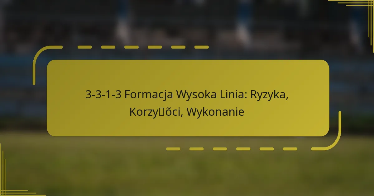 3-3-1-3 Formacja Wysoka Linia: Ryzyka, Korzyści, Wykonanie
