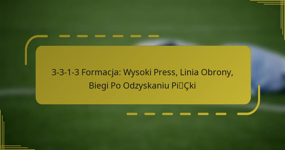 3-3-1-3 Formacja: Wysoki Press, Linia Obrony, Biegi Po Odzyskaniu Piłki