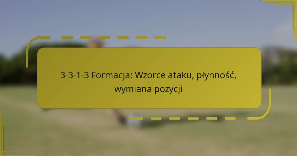 3-3-1-3 Formacja: Wzorce ataku, płynność, wymiana pozycji