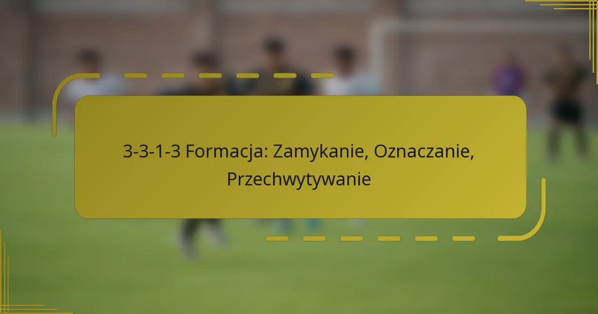 3-3-1-3 Formacja: Zamykanie, Oznaczanie, Przechwytywanie