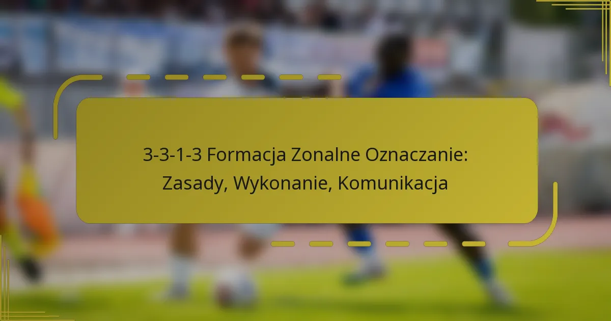 3-3-1-3 Formacja Zonalne Oznaczanie: Zasady, Wykonanie, Komunikacja