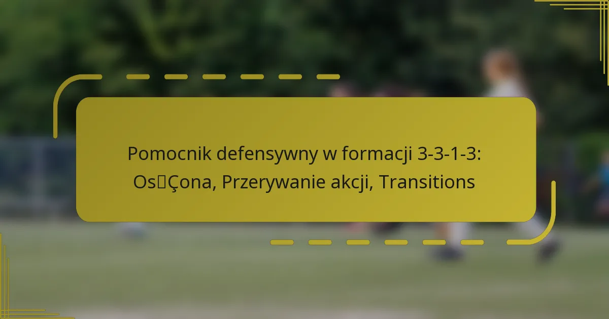 Pomocnik defensywny w formacji 3-3-1-3: Osłona, Przerywanie akcji, Transitions