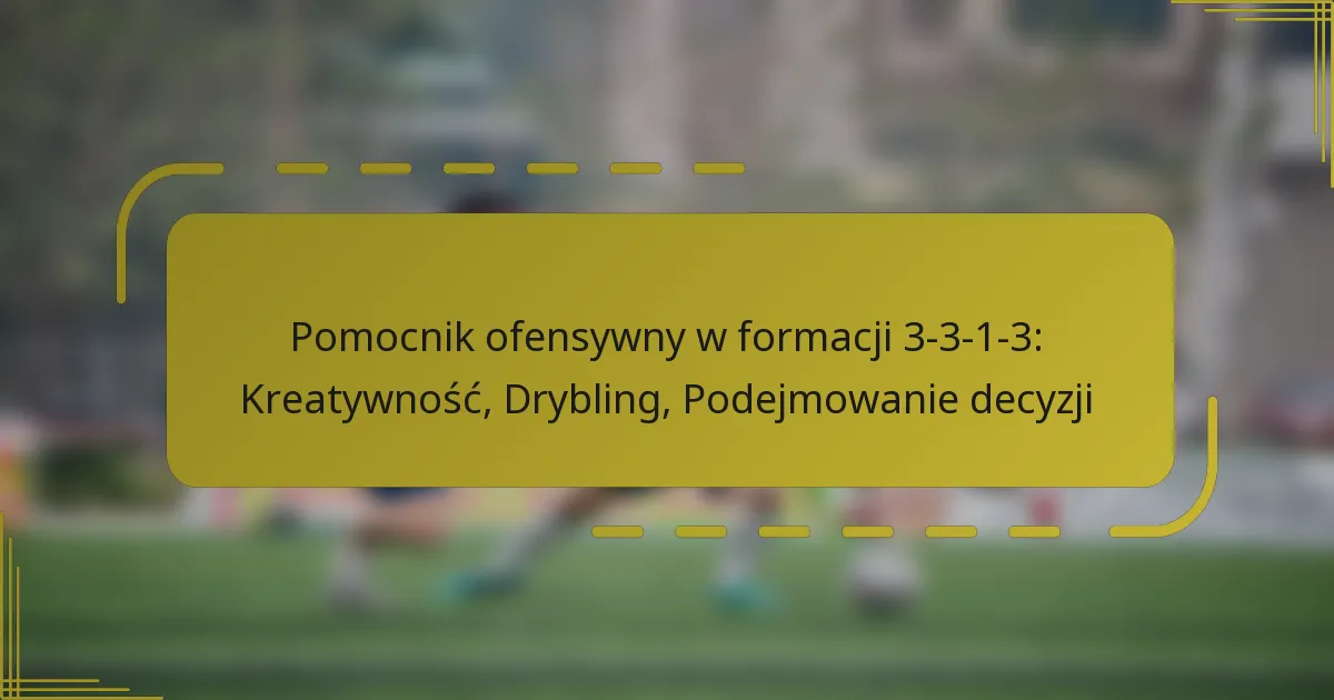 Pomocnik ofensywny w formacji 3-3-1-3: Kreatywność, Drybling, Podejmowanie decyzji
