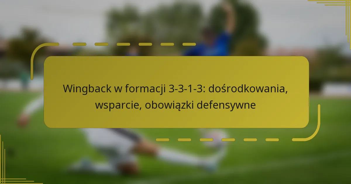 Wingback w formacji 3-3-1-3: dośrodkowania, wsparcie, obowiązki defensywne