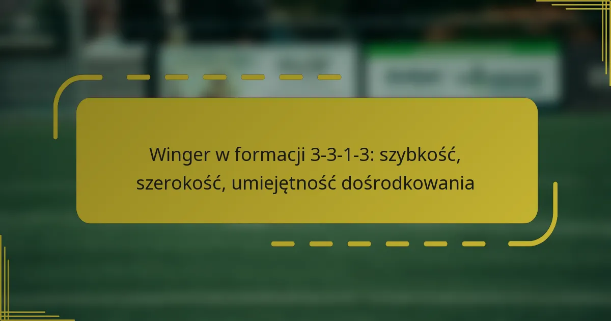 Winger w formacji 3-3-1-3: szybkość, szerokość, umiejętność dośrodkowania