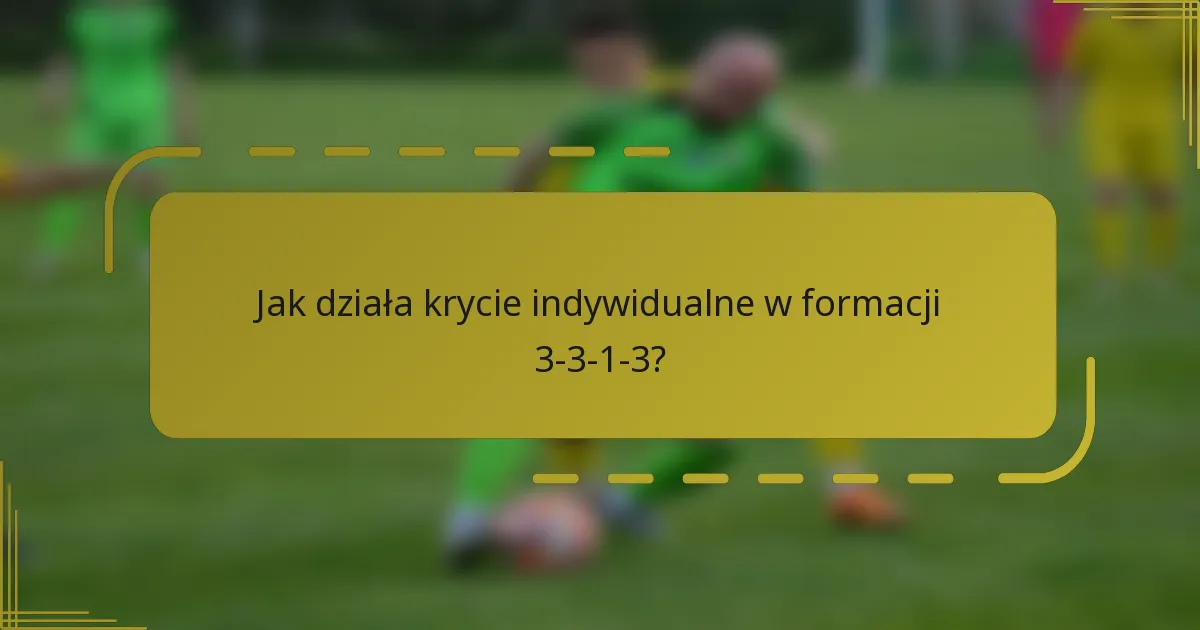 Jak działa krycie indywidualne w formacji 3-3-1-3?