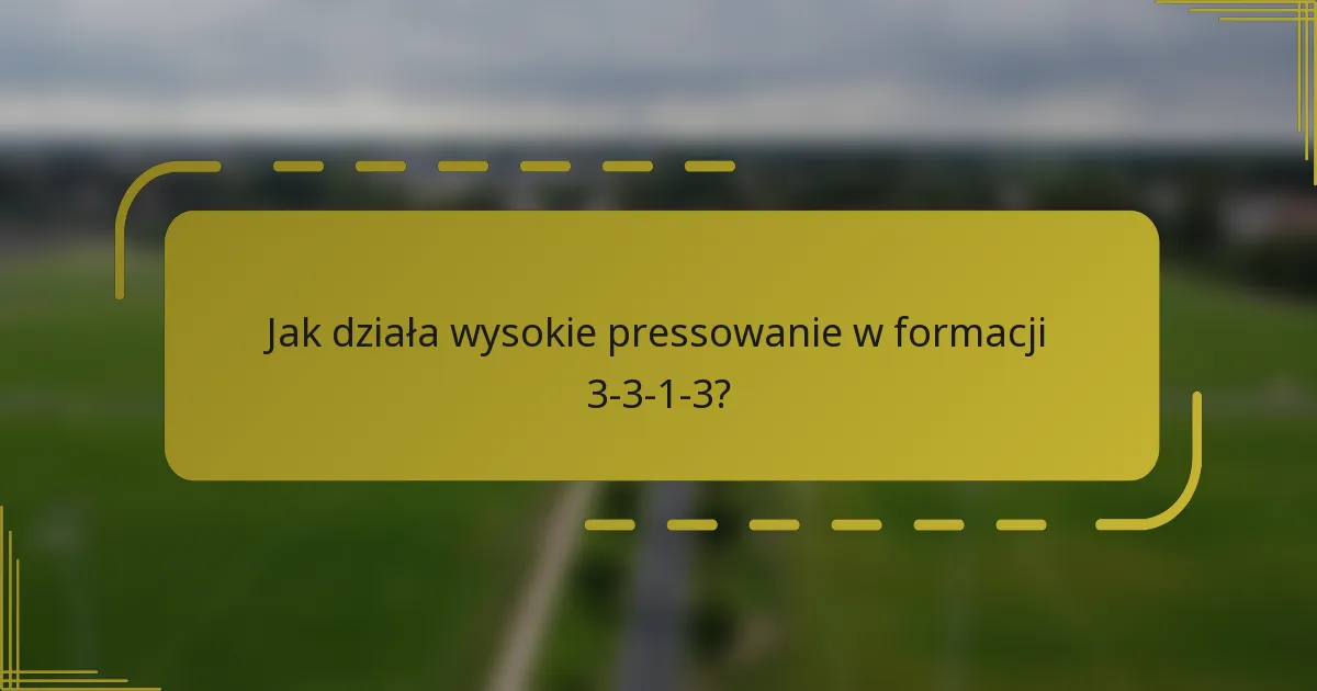 Jak działa wysokie pressowanie w formacji 3-3-1-3?