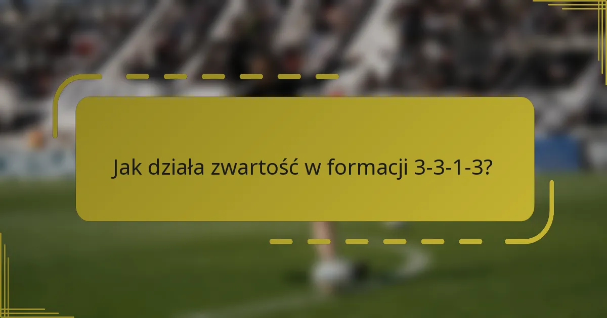 Jak działa zwartość w formacji 3-3-1-3?
