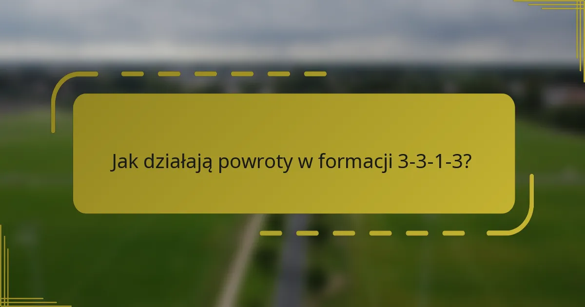 Jak działają powroty w formacji 3-3-1-3?
