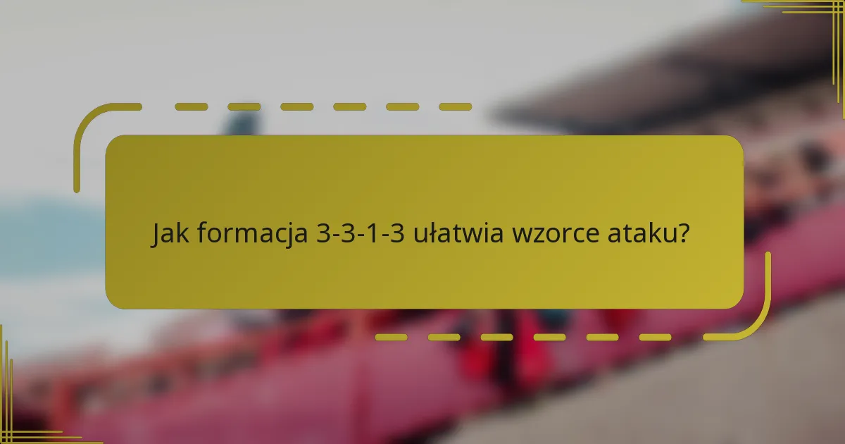 Jak formacja 3-3-1-3 ułatwia wzorce ataku?