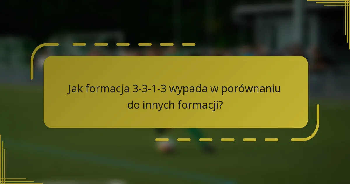 Jak formacja 3-3-1-3 wypada w porównaniu do innych formacji?