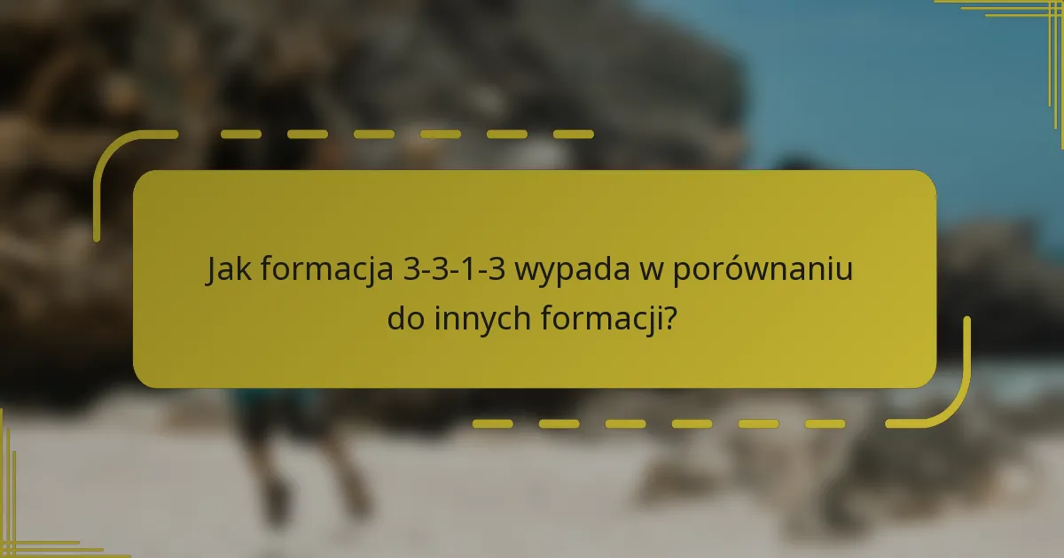 Jak formacja 3-3-1-3 wypada w porównaniu do innych formacji?