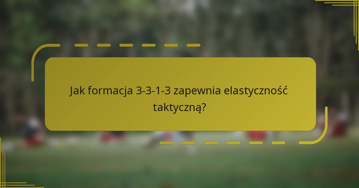 Jak formacja 3-3-1-3 zapewnia elastyczność taktyczną?