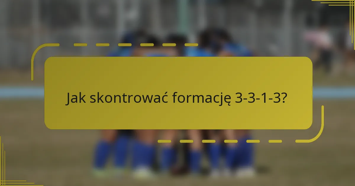 Jak skontrować formację 3-3-1-3?
