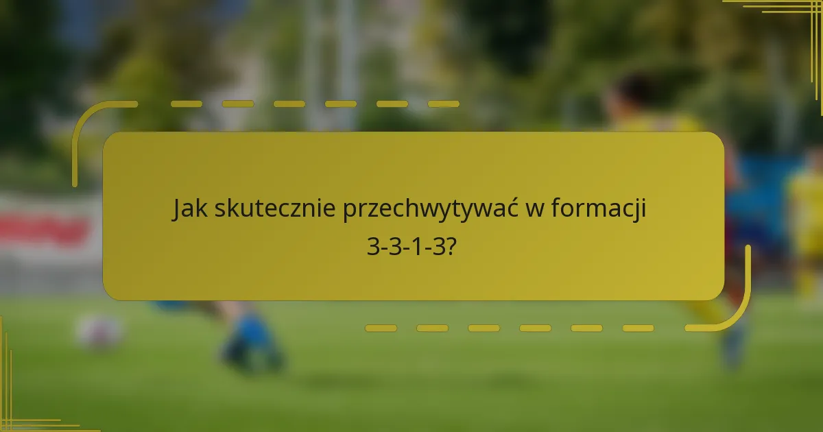 Jak skutecznie przechwytywać w formacji 3-3-1-3?