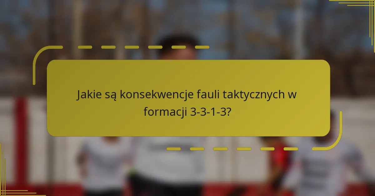 Jakie są konsekwencje fauli taktycznych w formacji 3-3-1-3?