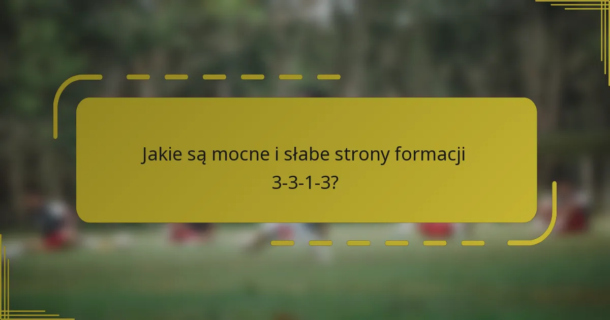 Jakie są mocne i słabe strony formacji 3-3-1-3?