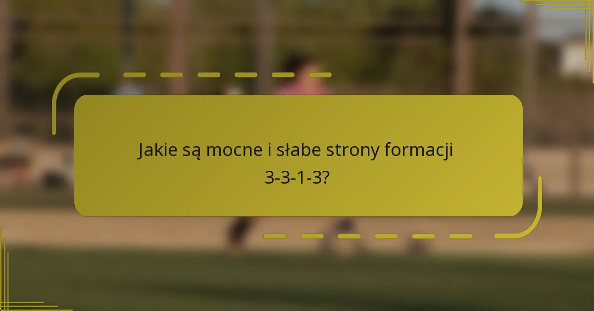Jakie są mocne i słabe strony formacji 3-3-1-3?