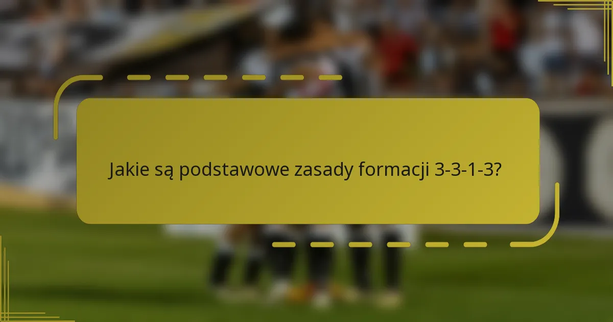 Jakie są podstawowe zasady formacji 3-3-1-3?