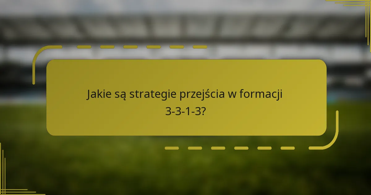 Jakie są strategie przejścia w formacji 3-3-1-3?